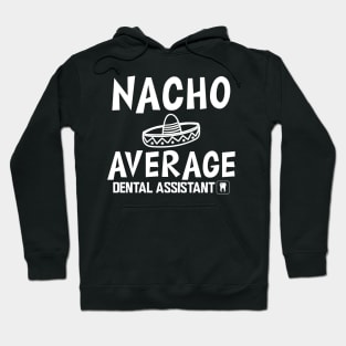 Dental Assistant - Nacho Average Dental Assistant Hoodie